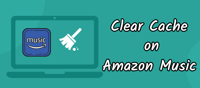 How To Clear Cache In Amazon Music From Any Device Tunelf How To Clear Cache In Amazon Music From Any Device Tunelf