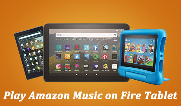 How to Play Amazon Music on Fire Tablet [2022 Latest] - Tunelf