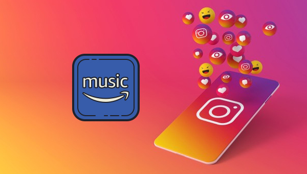 How to Add Amazon Music to Instagram as BGM - Tunelf