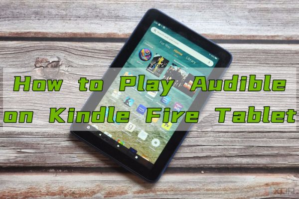 How To Get Audiobooks On Kindle Fire