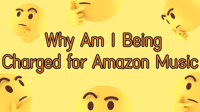 Why Am I Being Charged for Amazon Music? Solved! - Tunelf